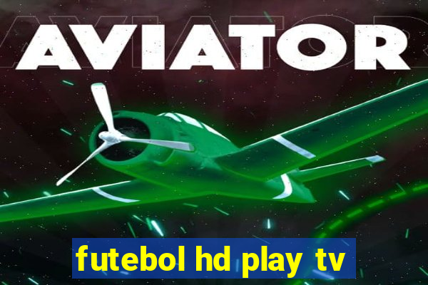 futebol hd play tv